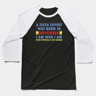 A Teeth Expert Was Born In NOVEMBER Baseball T-Shirt